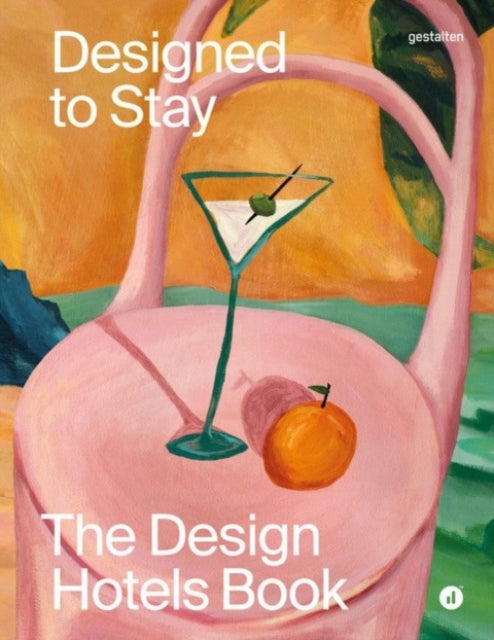 Designed to Stay: The Design Hotels(tm) Book