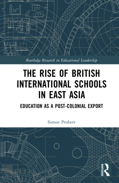The Rise of British International Schools in East Asia: Education as a Post-Colonial Export