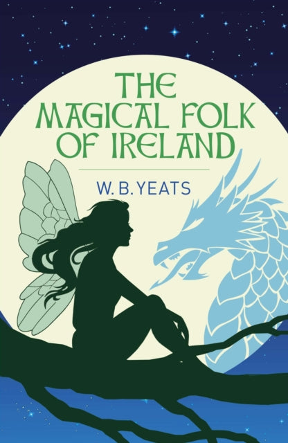 The Magical Folk of Ireland: Fairies, Leprechauns and Other Supernatural Spirits