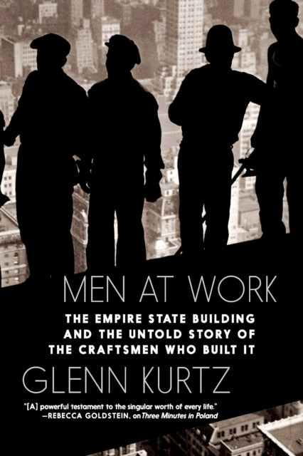 Men At Work: The Empire State Building and the Untold Story of the Craftsmen Who Built It
