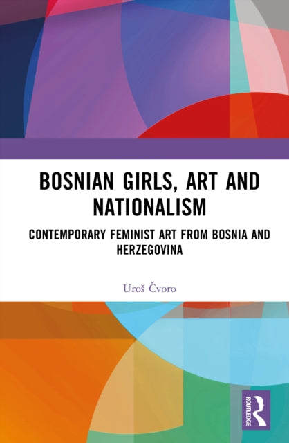 Bosnian Girls, Art, and Nationalism: Contemporary Feminist Art from Bosnia and Herzegovina