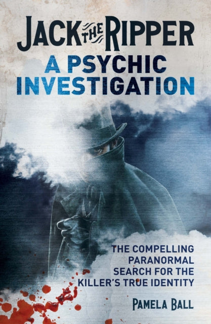 Jack the Ripper: A Psychic Investigation: The Compelling Paranormal Search for the Killer's True Identity