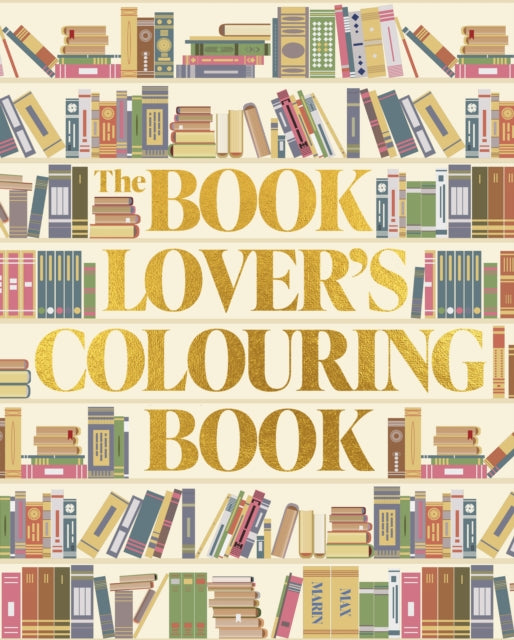 The Book Lover's Colouring Book: Over 45 Book-Themed Artworks