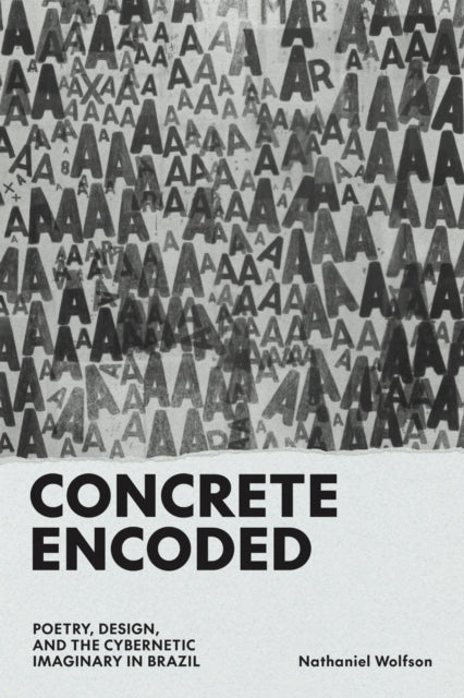 Concrete Encoded: Poetry, Design, and the Cybernetic Imaginary in Brazil