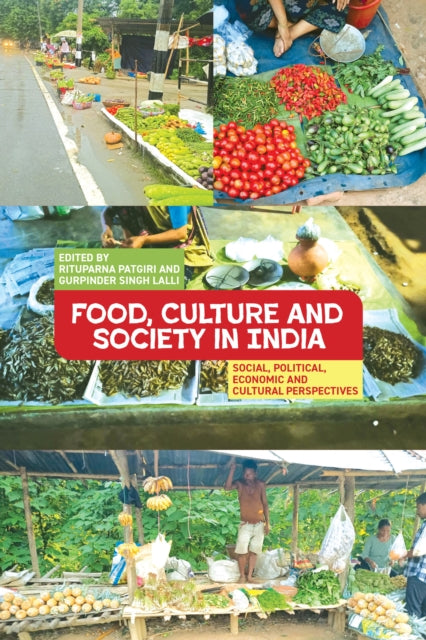 Food, Culture and Society in India: Social, Political, Economic and Cultural Perspectives