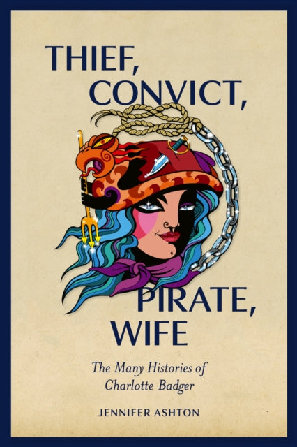 Thief, Convict, Pirate, Wife: The Many Histories of Charlotte Badger