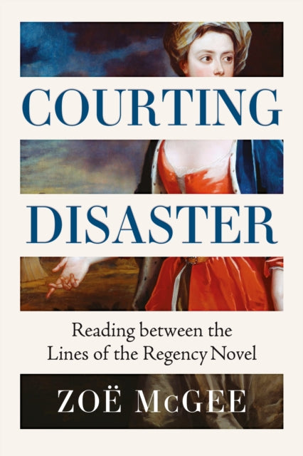 Courting Disaster: Reading Between the Lines of the Regency Novel