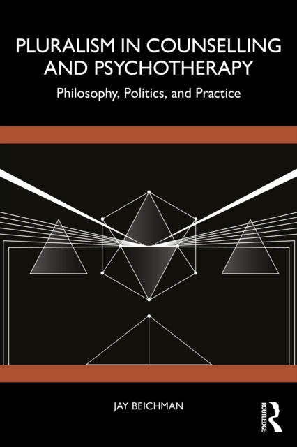 Pluralism in Counselling and Psychotherapy: Philosophy, Politics, and Practice