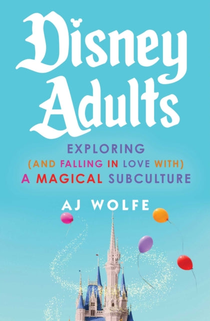 Disney Adults: Exploring (And Falling In Love With) A Magical Subculture