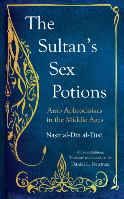 The Sultan's Sex Potions: Arab Aphrodisiacs in the Middle Ages
