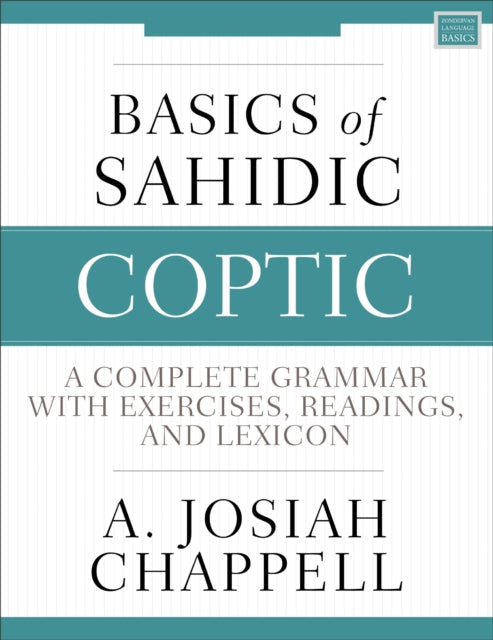 Basics of Sahidic Coptic: A Complete Grammar with Exercises, Readings, and Lexicon