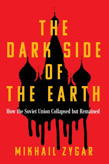 The Dark Side of the Earth: How the Soviet Union Collapsed but Remained