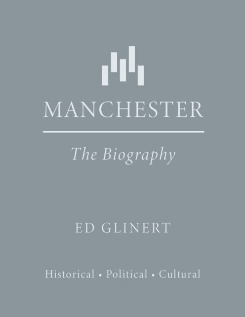 Manchester : The Biography