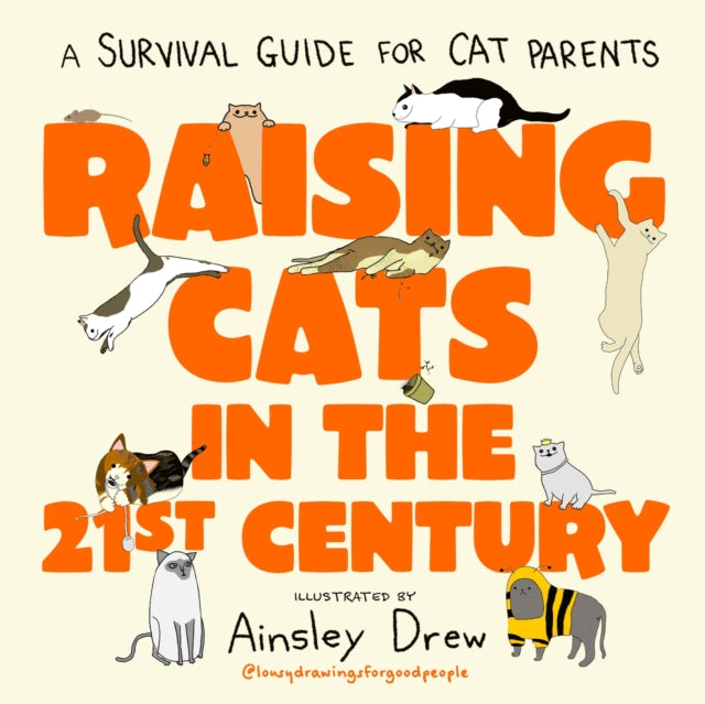 Raising Cats in the 21st Century: A Survival Guide for Cat Parents