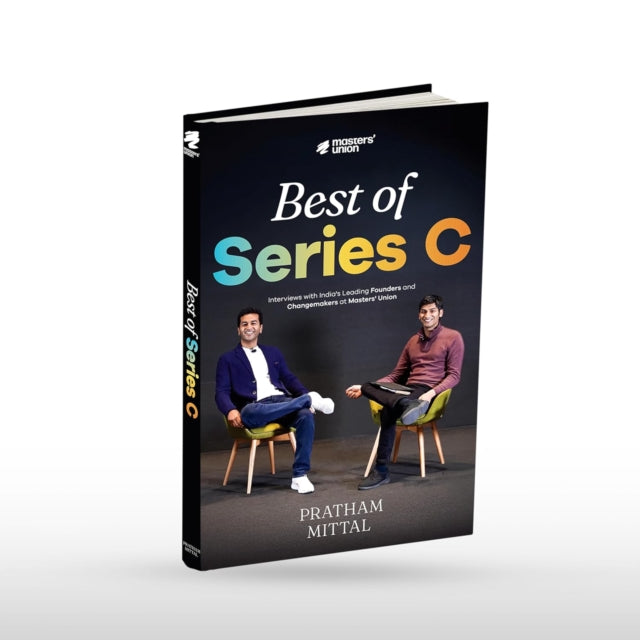 Best of Series C: Interviews with India’s Leading Founders and Changemakers at Masters’ Union
