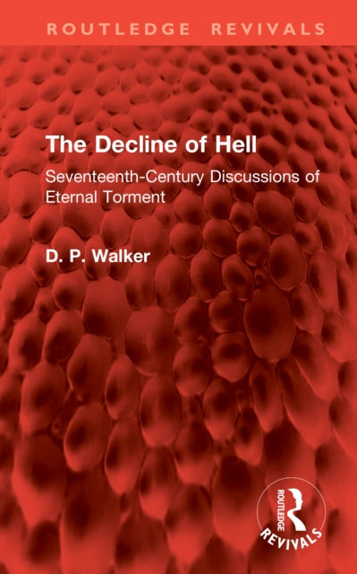 The Decline of Hell: Seventeenth-Century Discussions of Eternal Torment