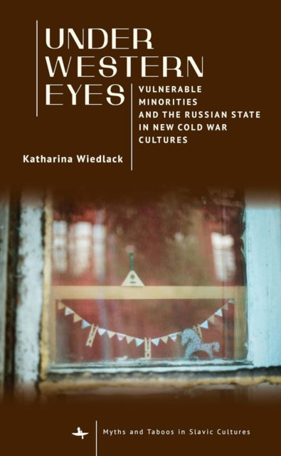 Under Western Eyes: Vulnerable Minorities and the Russian State in New Cold War Cultures