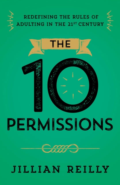 The Ten Permissions: Redefining the Rules of Adulting in the 21st Century