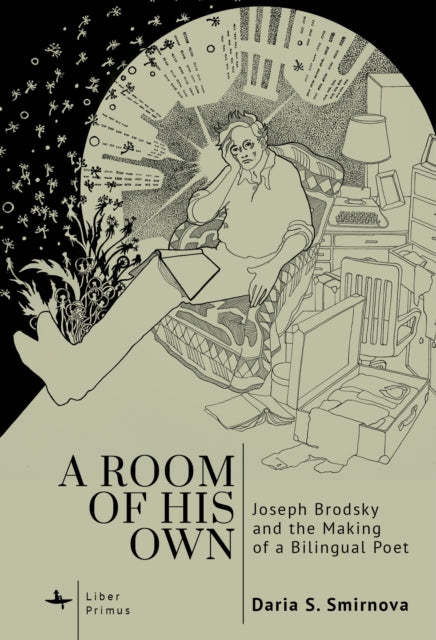 A Room of His Own: Joseph Brodsky and the Making of a Bilingual Poet
