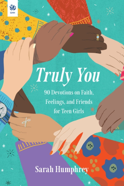 Truly You: 90 Devotions on Faith, Feelings, and Friends for Teen Girls