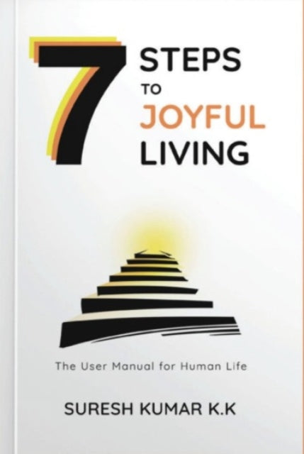 7 Steps to Joyful Living: The User Manual for Human Life