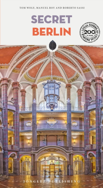 Secret Berlin Guide: A guide to 200 unusual and unfamiliar places