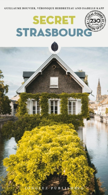 Secret Strasbourg Guide: A guide to the unusual and unfamiliar