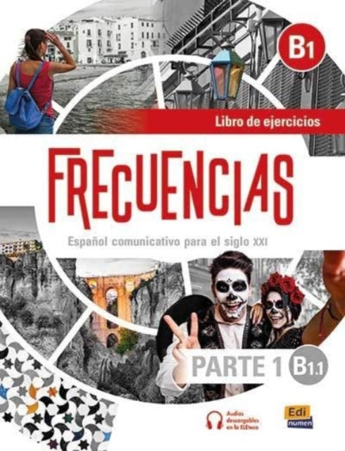 Frecuencias B1 : Part 1 : B1.1 Exercises Book: First part of Frecuencias B1 course with coded access to the ELETeca and eBook