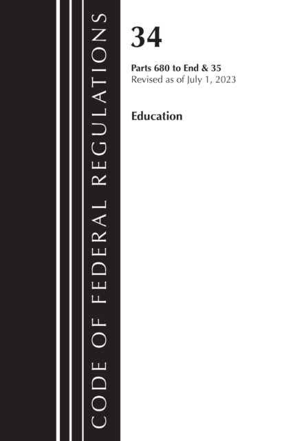 Code of Federal Regulations, Title 34 Education 680-End & Title 35 2023