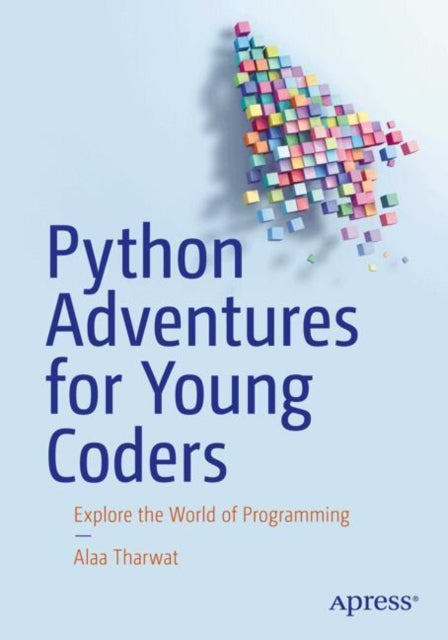 Python Adventures for Young Coders: Explore the World of Programming