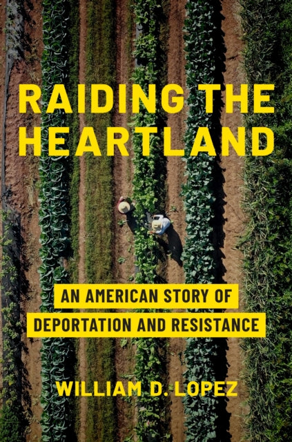 Raiding the Heartland: An American Story of Deportation and Resistance