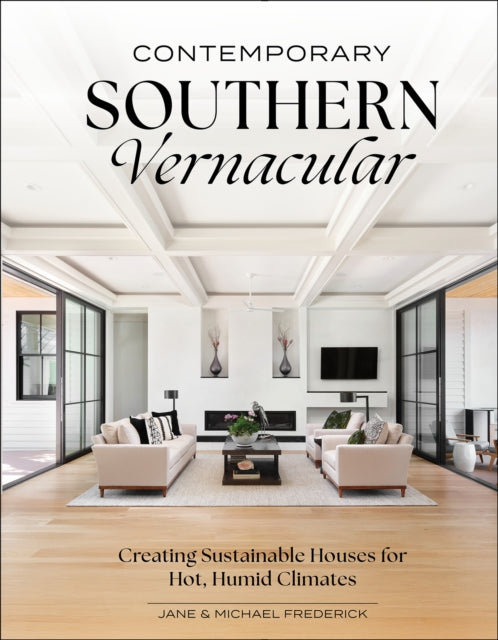Contemporary Southern Vernacular: Creating Sustainable Houses for Hot, Humid Climates