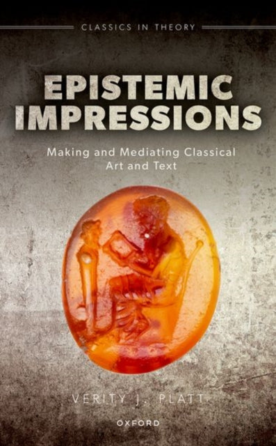 Epistemic Impressions: Making and Mediating Classical Art and Text