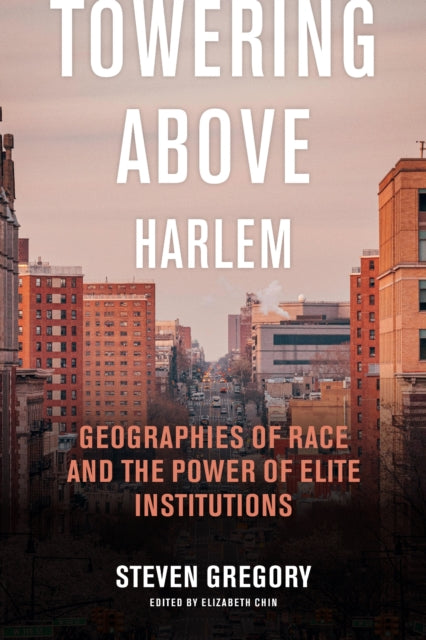 Towering Above Harlem: Geographies of Race and the Power of Elite Institutions