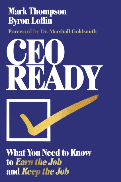 CEO Ready: What You Need to Know to Earn the Job and Keep the Job