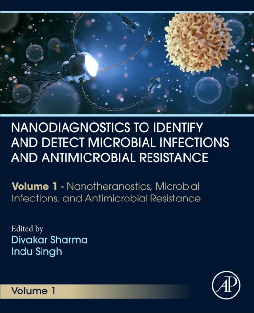 Nanodiagnostics to Identify and Detect Microbial Infections and Antimicrobial Resistance: Volume 1 Nanotheranostics, Microbial Infections, and Antimicrobial Resistance