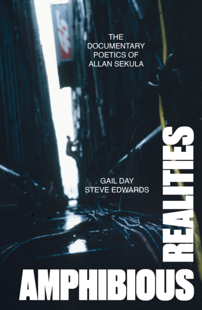 Amphibious Realities: The Documentary Poetics of Allan Sekula