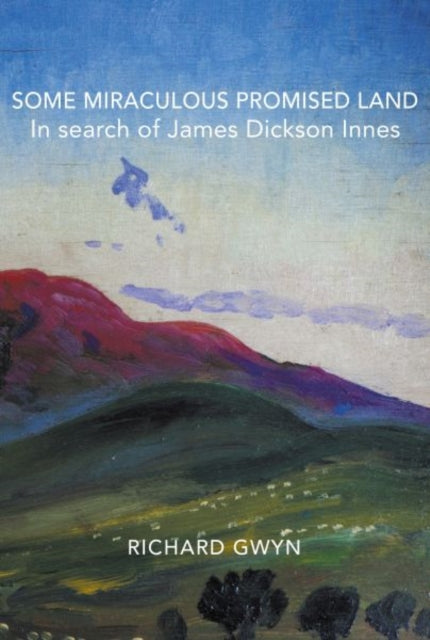 Some Miraculous Promised Land - In search of James Dickson Innes