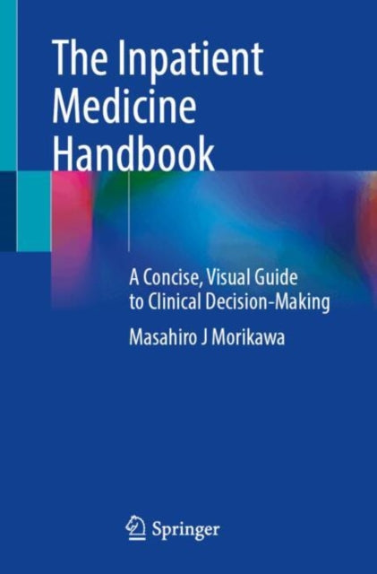 The Inpatient Medicine Handbook: A Concise, Visual Guide to Clinical Decision-Making