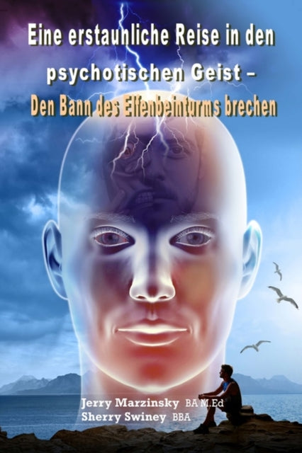 Eine Erstaunliche Reise in Den Psychotischen Geist - Den Bann Des Elfenbeinturms Brechen: Translated to German Language