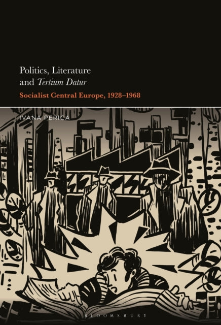 Politics, Literature and Tertium Datur: Socialist Central Europe, 1928–1968