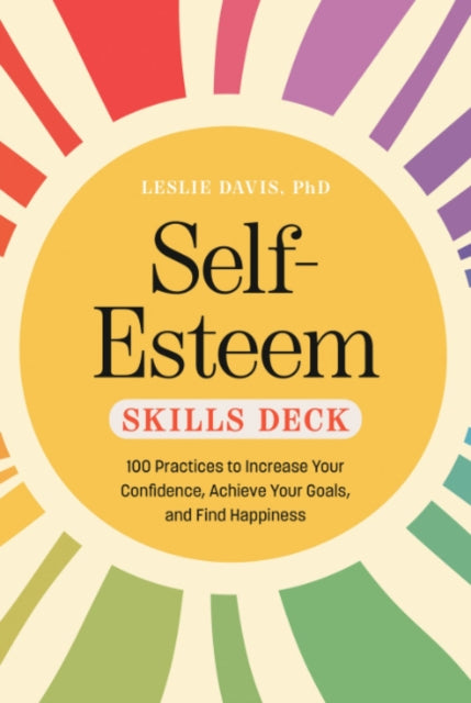 Self-Esteem Skills Set: 100 Practices to Increase Your Confidence, Achieve Your Goals, and Find Happiness