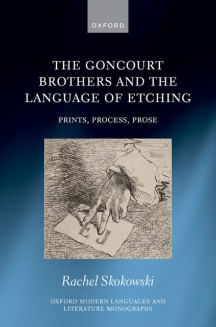 The Goncourt Brothers and the Language of Etching: Prints, Process, Prose