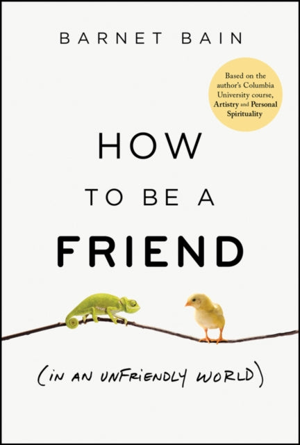 How to be a Friend (In an Unfriendly World)