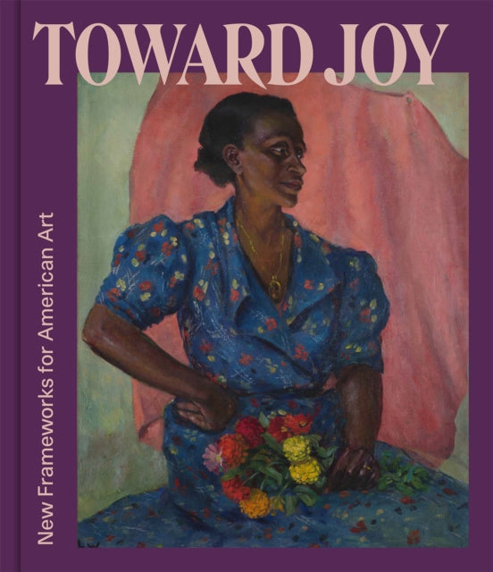 Toward Joy: New Frameworks for American Art