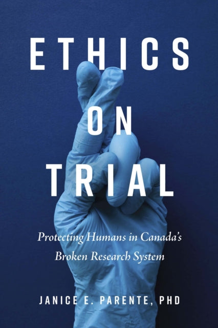 Ethics on Trial: Protecting Humans in Canada's Broken Research System