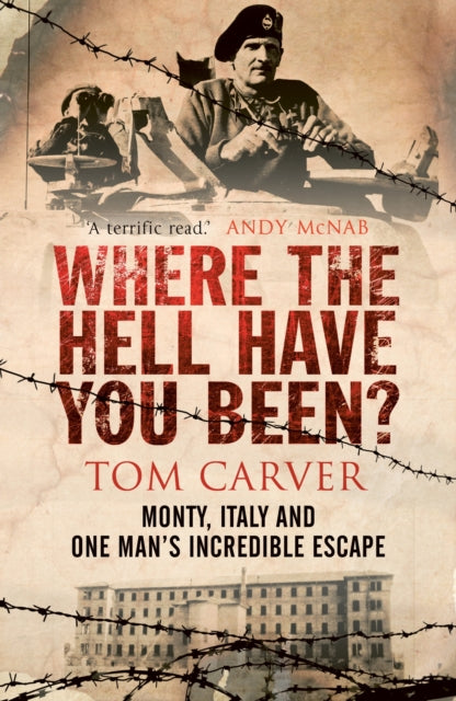 Where The Hell Have You Been?: Monty, Italy and One Man's Incredible Escape
