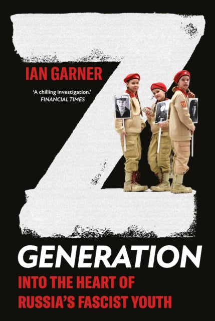 Z Generation: Into the Heart of Russia's Fascist Youth