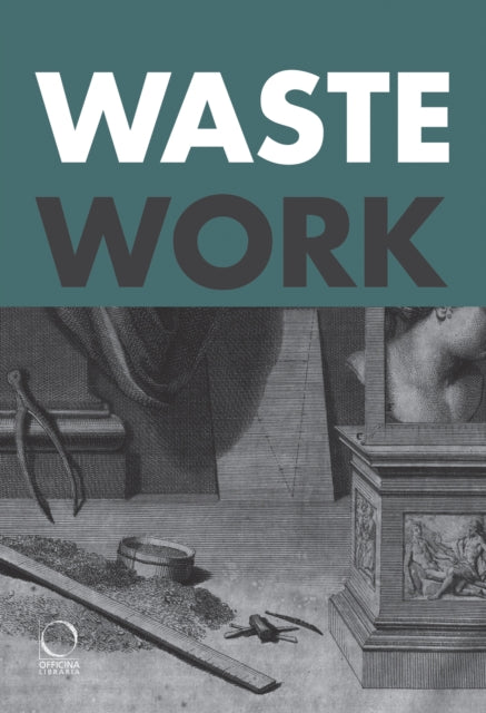 Wastework: Early Modern Stories from the Cutting Room Floor