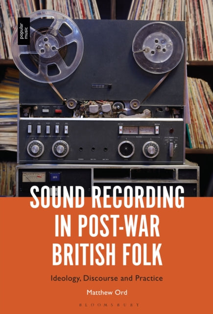 Sound Recording in Post-War British Folk: Ideology, Discourse and Practice